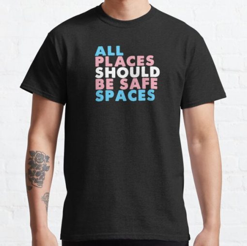 All Places Should Be Safe Spaces - Trans Pride Classic T-Shirt RB0403 product Offical transgender flag Merch